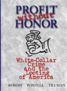 Hardcover Profit Without Honor: White Collar Crime and the Looting of America Book