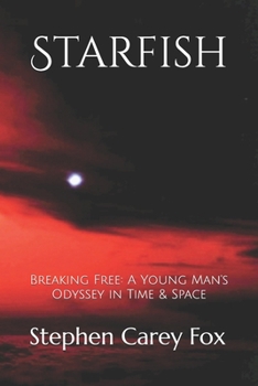 Starfish: Breaking Free: A Young Man's Odyssey in Time & Space