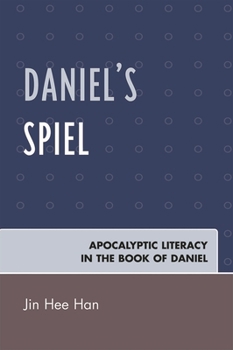 Daniel's Spiel: Apocalyptic Literacy in the Book of Daniel