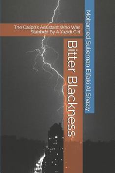 Paperback Bitter Blackness: The Caliph's Assistant Who Was Stabbed by a Yazidi Girl Book