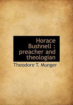 Horace Bushnell : Preacher and Theologian