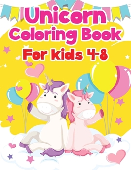 Unicorn Coloring Book For Kids 4-8: Unicorn Coloring Books For Girls and Boys Activity Ages 2-4, 4-8