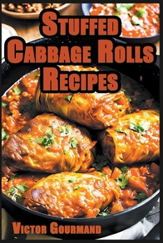 Paperback Stuffed Cabbage Rolls Recipes: A Delicious Cabbage Cookbook to Making the Perfect Dinner Book