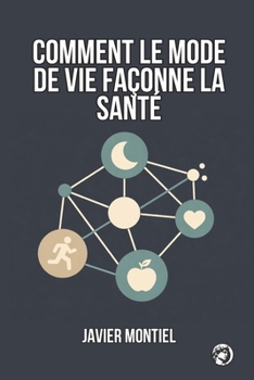 Comment Le Mode De Vie Façonne La Santé: Pourquoi De Petites Habitudes Ont Un Impact Majeur Sur La Longévité Et La Qualité De Vie (LONGÉVITÉ, PRÉVENTION ET SANTÉ FONCTIONNELLE) (French Edition)