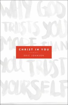 Paperback Christ in You: Why God Trusts You More Than You Trust Yourself Book