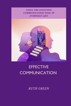 Paperback Effective Communication: Using the Effective Communication Tool in Everyday Life Book