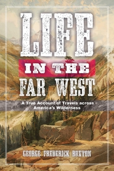 Paperback Life in the Far West: A True Account of Travels Across America's Wilderness Book