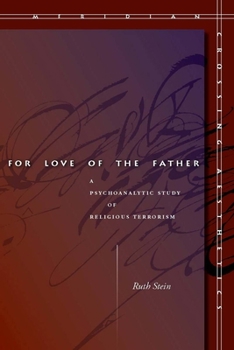 Paperback For Love of the Father: A Psychoanalytic Study of Religious Terrorism Book