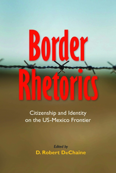 Paperback Border Rhetorics: Citizenship and Identity on the US-Mexico Frontier Book