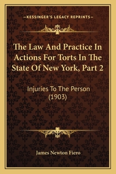 Paperback The Law And Practice In Actions For Torts In The State Of New York, Part 2: Injuries To The Person (1903) Book