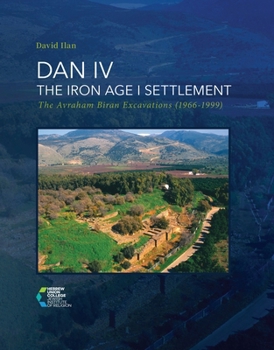 Hardcover Dan IV - The Iron Age I Settlement: The Avraham Biran Excavations (1966-1999) Book