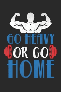 Go Heavy Or Go Home: Funny Gym Journal,Gym gifts Lined journal paperback notebook 100 page ,gift journal/agenda/notebook to write, great gift, 6 x 9 Notebook