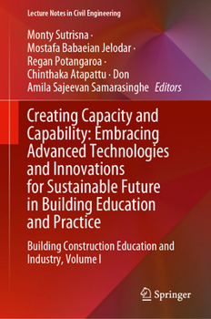 Creating Capacity and Capability: Embracing Advanced Technologies and Innovations for Sustainable Future in Building Education and Practice: Building ... I (Lecture Notes in Civil Engineering, 562)