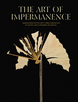 Hardcover The Art of Impermanence: Japanese Works from the John C. Weber Collection and Mr. and Mrs. John D. Rockefeller 3rd Collection Book