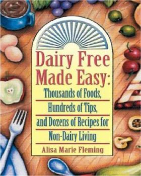 Spiral-bound Dairy Free Made Easy: Thousands of Foods, Hundreds of Tips, and Dozens of Recipes for Non-Dairy Living Book
