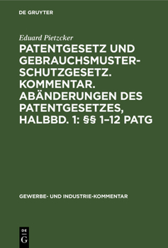 Hardcover Patentgesetz Und Gebrauchsmusterschutzgesetz. Kommentar. Abänderungen Des Patentgesetzes, Halbbd. 1: §§ 1-12 Patg: Unter Berücksichtigung Der Schon Vo [German] Book