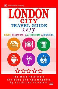 Paperback London City Travel Guide 2017: Shops, Restaurants, Attractions & Nightlife in London, England (City Travel Guide 2017) Book