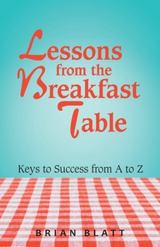 Paperback Lessons from the Breakfast Table: Keys to Success from a to Z Book
