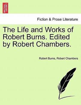 Paperback The Life and Works of Robert Burns. Edited by Robert Chambers. Book