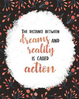 Paperback The Distance Between Dreams and Reality Is Called Action: Women Entrepreneur Notebook - Inspirational Quote for Girl Bosses - Write Down All Your Thou Book