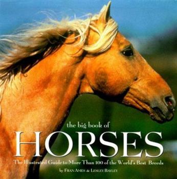 Hardcover The Big Book of Horses: The Illustrated Guide to More Than 100 of the World's Best Breeds Book