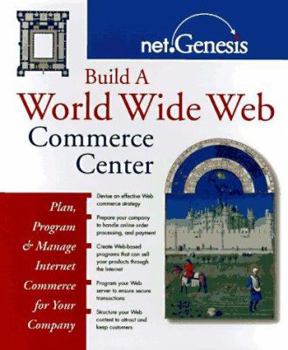 Paperback Build a World Wide Web Commerce Center: Plan, Program, and Manage Internet Commerce for Your Company Book