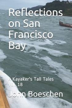 Paperback Reflections on San Francisco Bay: A Kayaker's Tall Tales Vol. 18 Book