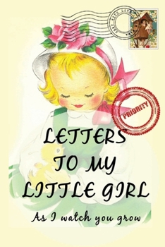 Letters To My Little Girl As I Watch You Grow: Baby Shower Gift for Mommy Daddy to write their thoughts and feeling | Memory book to daughter | 6 x 9 Inch | Blanked Lined Journal with cute pictures |