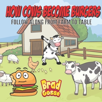 Paperback How Cows Become Burgers: Follow Along From Farm To Table Book