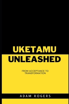 UKETAMO UNLEASHED: FROM ACCEPTANCE TO TRANSFORMATION