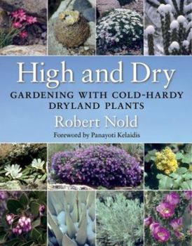 Hardcover High and Dry: Gardening with Cold-Hardy Dryland Plants Book