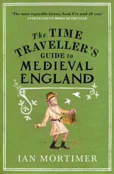 Paperback The Time Traveller's Guide to Medieval England: A Handbook for Visitors to the Fourteenth Century Book