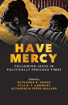 Paperback Have Mercy: Following Jesus in Politically Perilous Times Book