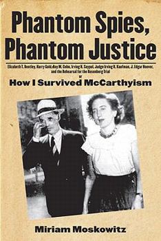 Phantom Spies, Phantom Justice: How I Survived McCarthyism and My Prosecution That Was the Rehearsal for the Rosenberg Trial
