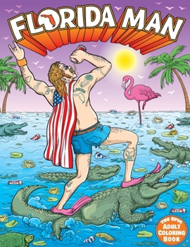 Paperback Florida Man the Epic Adult Coloring Book: Outrageous Tales of Misadventure and Mayhem Book