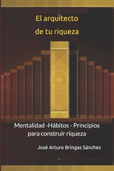 Paperback El arquitecto de tu riqueza: Mentalidad -Hábitos - Principios para construir riqueza [Spanish] Book
