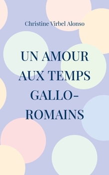 Paperback Un amour aux temps gallo-romains [French] Book