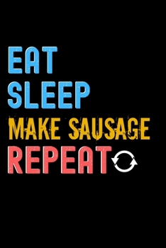 Paperback Eat, Sleep, make sausage, Repeat Notebook - make sausage Funny Gift: Lined Notebook / Journal Gift, 120 Pages, 6x9, Soft Cover, Matte Finish Book