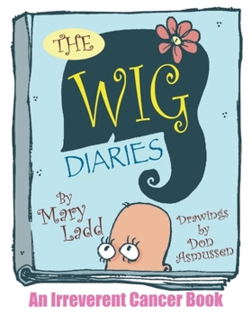 Paperback The Wig Diaries: An Irreverent Cancer Book