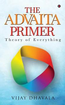 Paperback The Advaita Primer: Theory of Everything Book