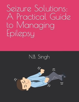 Seizure Solutions: A Practical Guide to Managing Epilepsy