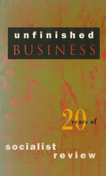 Unfinished Business: Twenty Years of Socialist Review - Book  of the Haymarket Series