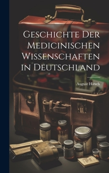 Hardcover Geschichte Der Medicinischen Wissenschaften in Deutschland [German] Book