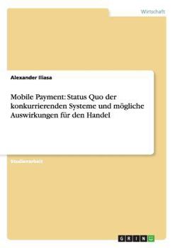 Paperback Mobile Payment: Status Quo der konkurrierenden Systeme und mögliche Auswirkungen für den Handel [German] Book