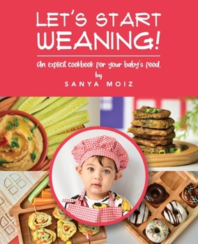 Paperback Let's Start Weaning!: An Explicit Cookbook for Your Baby's Food Book