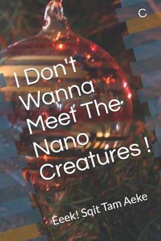 Paperback I Don't Wanna Meet The Nano Creatures !: Eeek! Sqit Tam Aeke Book