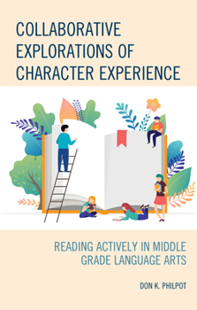 Paperback Collaborative Explorations of Character Experience: Reading Actively in Middle Grade Language Arts Book