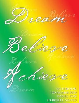 Dream, Believe, Achieve Notebook 120 Numbered Pages for Cornell Notes : Notebook for Cornell Notes with Rainbow Cover - 8. 5 X11 Ideal for Studying, Includes Guide to Effective Studying and Learning