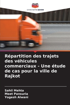 Paperback Répartition des trajets des véhicules commerciaux - Une étude de cas pour la ville de Rajkot [French] Book