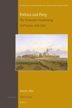 Hardcover Politics and Piety: The Protestant Awakening in Prussia, 1816-1856 Book